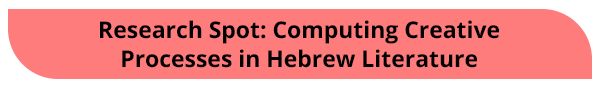 Research Spot: Computing Creative Processes in Hebrew Literature